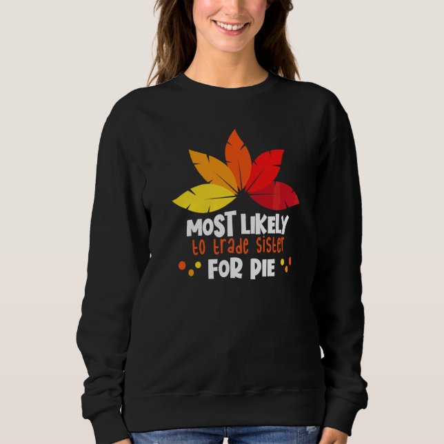Most Likely To Trade Sister For Pie Matching Thank Sweatshirt (Front)