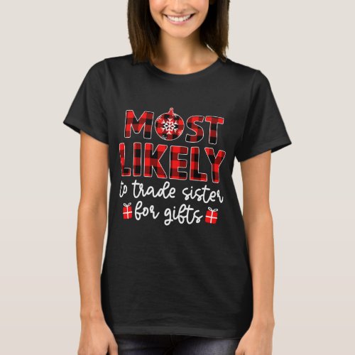 Most Likely To Trade Sister For Present Christmas  T_Shirt