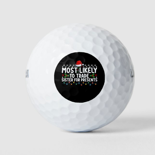 Most Likely To Trade Sister for Presents Christmas Golf Balls (Front)