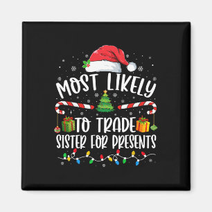 Most Likely To Trade Sister for Presents Family Ma Magnet