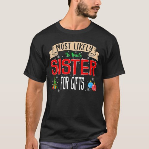 Most Likely To Trade Sister For Presents Family Ma T_Shirt