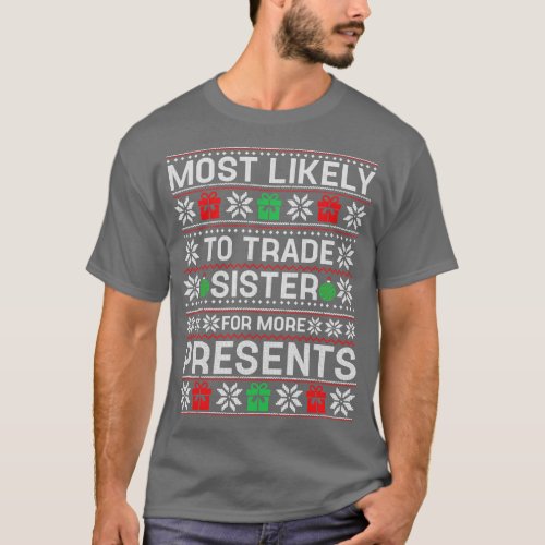 Most Likely To Trade Sister for Presents Family Ma T_Shirt