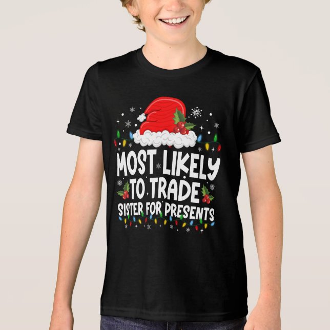 Most Likely To Trade Sister For Presents Family  Tri-Blend Shirt (Front)