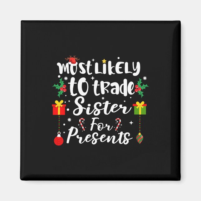 Most Likely To Trade Sister For Presents Funny Xma Magnet (Front)