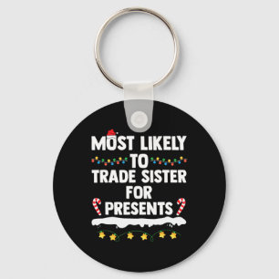 Most Likely To Trade Sister For Presents Matching  Keychain