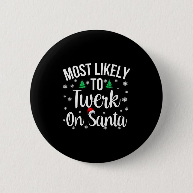 Most Likely To Twerk On Santa Inappropriate Christ Button (Front)