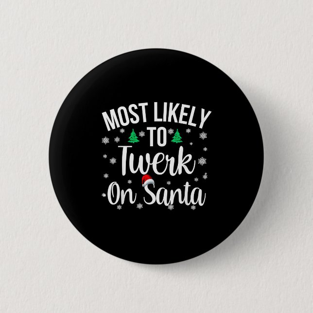 Most Likely To Twerk On Santa Inappropriate Christ Button (Front)