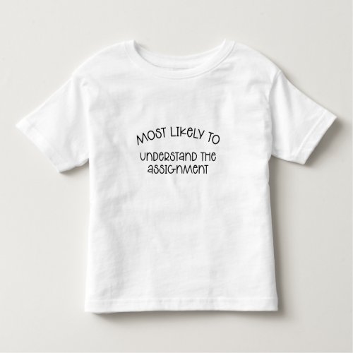 Most Likely to Understand The Assignment  T_Shirt