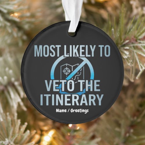 Most Likely To Veto The Itinerary Sarcastic Travel Ornament