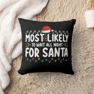 Most Likely To Wait All Night For Santa Christmas Throw Pillow
