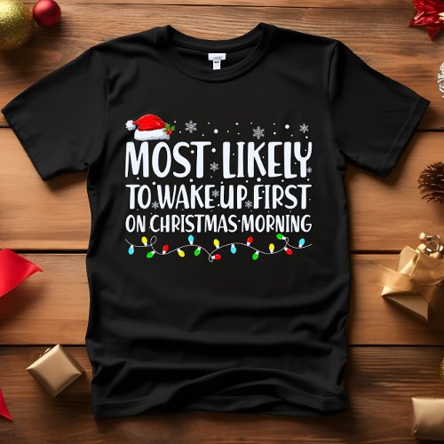 Most Likely to WAKE UP FIRST CHRISTMAS MORNING  T_Shirt