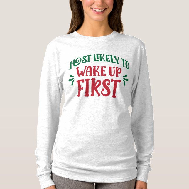 Most Likely to Wake Up First Funny Family T-Shirt (Front)