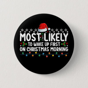 Most Likely To Wake Up First On Christmas Morning Button