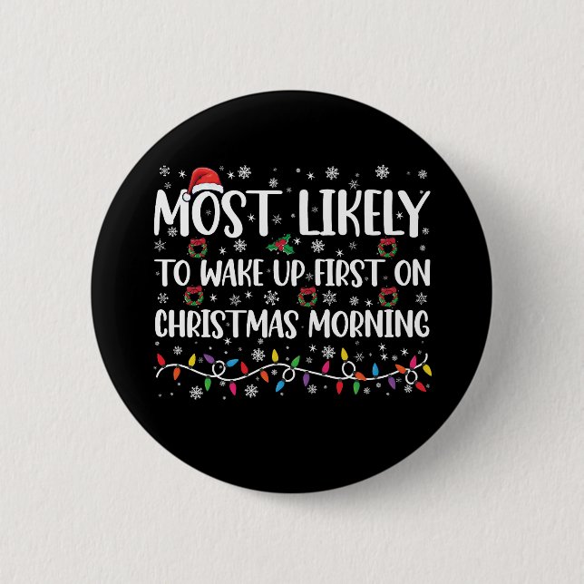 Most Likely To Wake Up First On Christmas Morning  Button (Front)