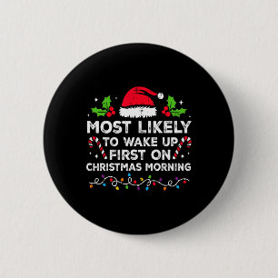 Most Likely To Wake Up First On Christmas Morning  Button