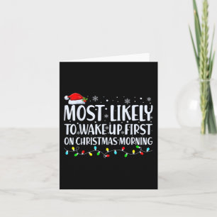 Most Likely To Wake Up First On Christmas Morning Card