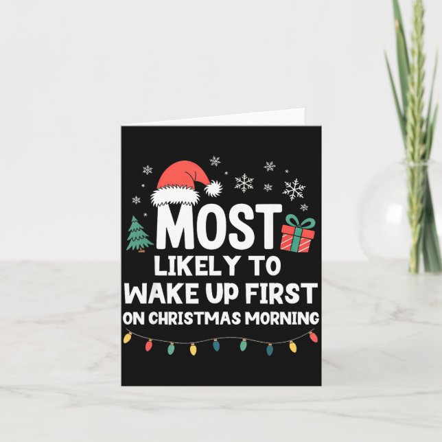 Most Likely To Wake Up First On Christmas Morning  Card (Front)