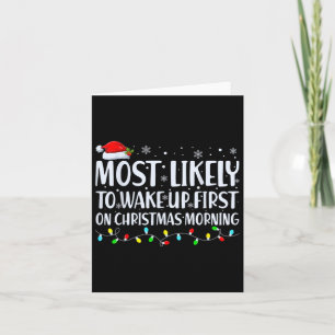 Most Likely To Wake Up First On Christmas Morning Card