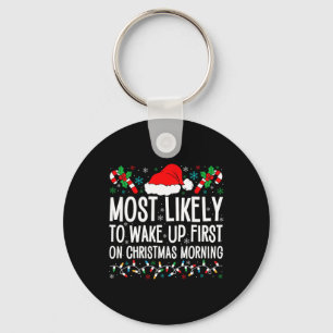 Most Likely To Wake Up First On Christmas Morning  Keychain