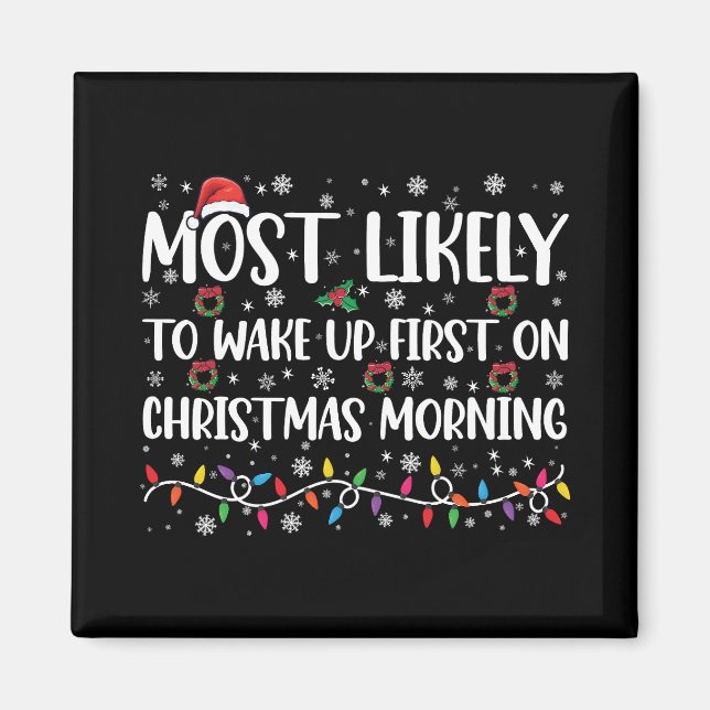 Most Likely To Wake Up First On Christmas Morning  Magnet (Front)