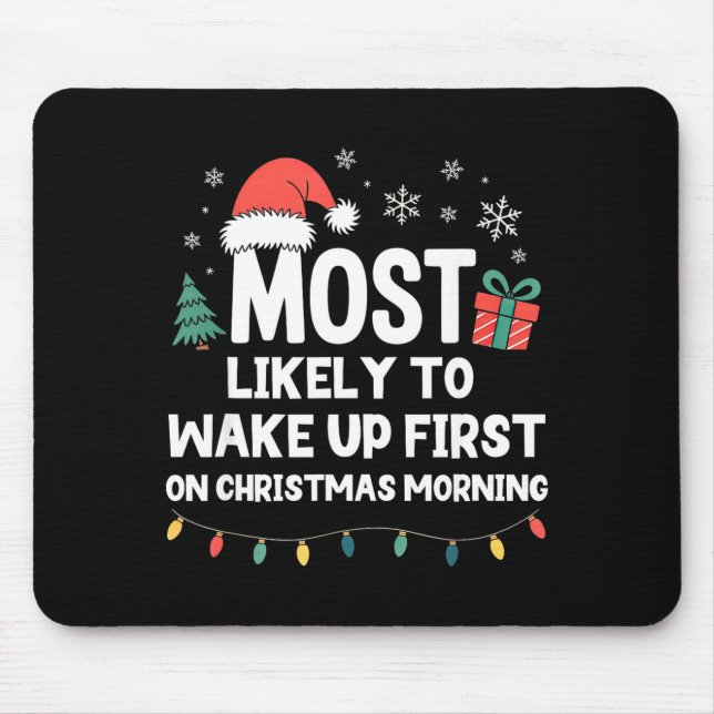 Most Likely To Wake Up First On Christmas Morning  Mouse Pad (Front)