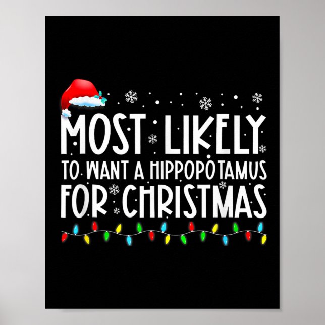 Most Likely To Want A Hippopotamus For Christmas F Poster (Front)