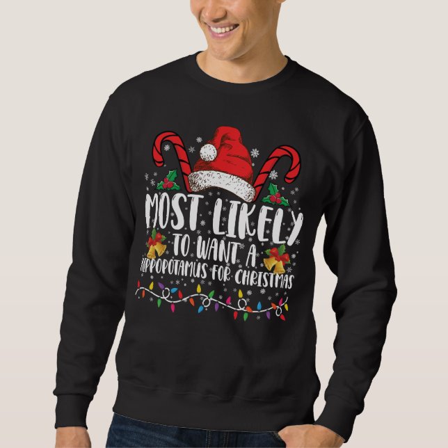 Most Likely To Want A Hippopotamus For Christmas Sweatshirt (Front)
