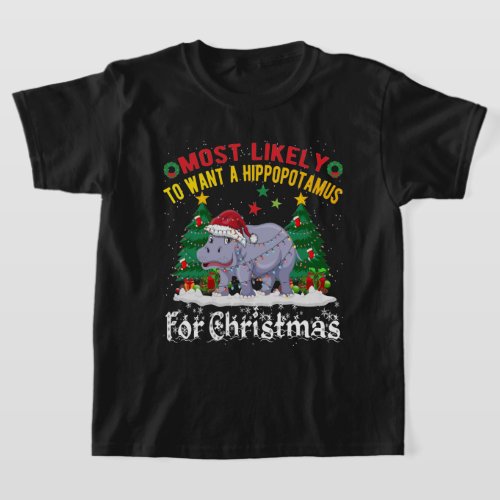 Most Likely To Want A Hippopotamus For Christmas  T_Shirt