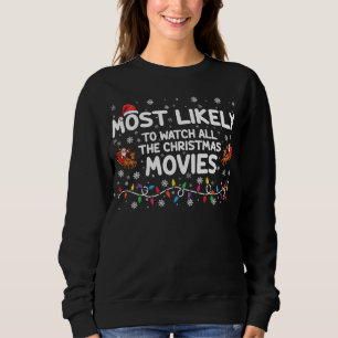 Most Likely To Watch All Christmas Movies Family  Sweatshirt