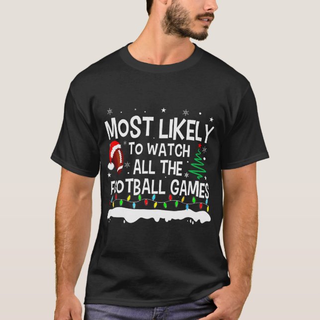 Most Likely To Watch All Football Games Christmas T-Shirt (Front)
