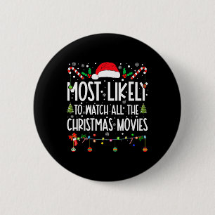 Most Likely To Watch All The Christmas Movies Chri Button