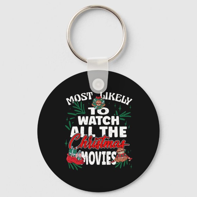 Most Likely To Watch All The Christmas Movies Fami Keychain (Front)
