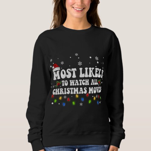 Most Likely To Watch All The Christmas Movies Fami Sweatshirt