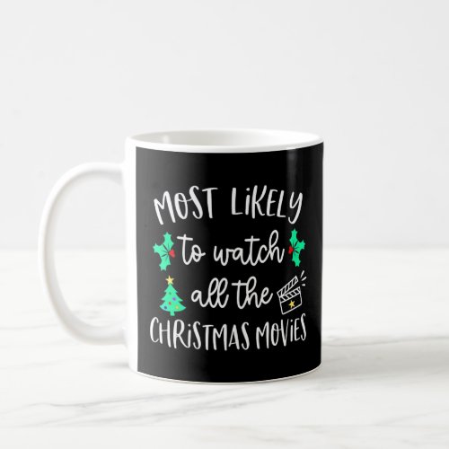 Most Likely To Watch All The Chritsmas Movies Fami Coffee Mug
