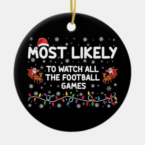 Most Likely To Watch All The Football Games  Ceramic Ornament