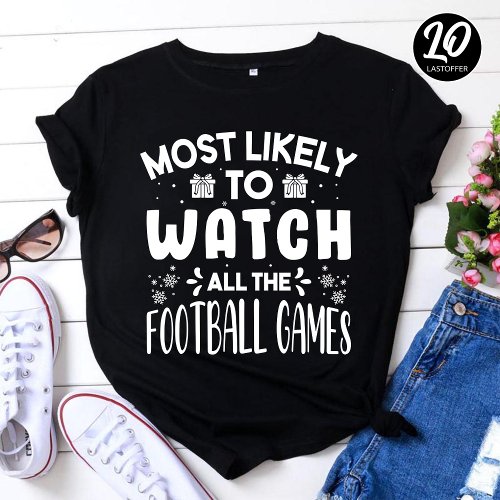 Most Likely To Watch All The Football Games Gift T_Shirt