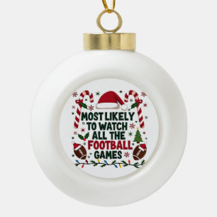 Most Likely to Watch All the Football Games Ugly Ceramic Ball Christmas Ornament