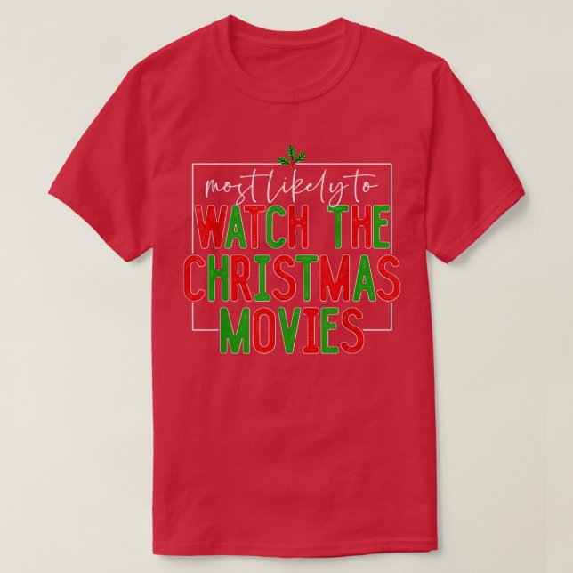Most Likely To Watch Christmas Movies Christmas Fa T-Shirt (Design Front)