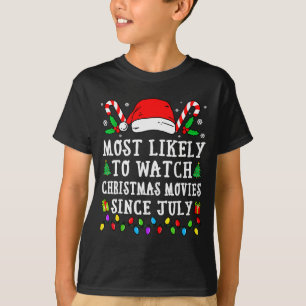 Most Likely To Watch Christmas Movies Since July C T-Shirt