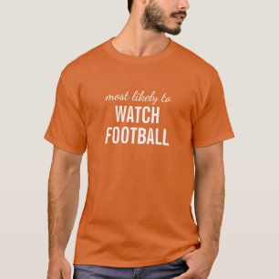 Most Likely to Watch Football / Thanksgiving T-Shirt