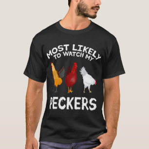 Most likely to watch my Peckers Chicken Lover Farm T-Shirt