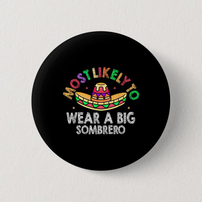 Most Likely To Wear A Big Sombrero Funny Cinco De  Button (Front)
