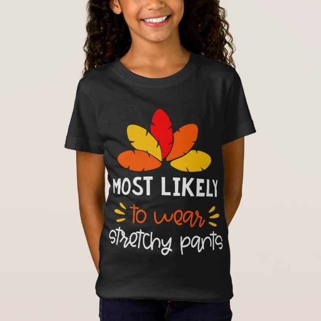 MOst Likely to wear stretchy pants funny Thankgivi T-Shirt (Front)