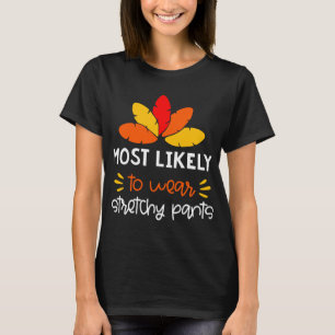 MOst Likely to wear stretchy pants funny Thankgivi T-Shirt