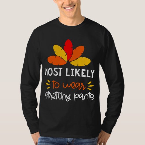 MOst Likely to wear stretchy pants funny Thankgivi T_Shirt