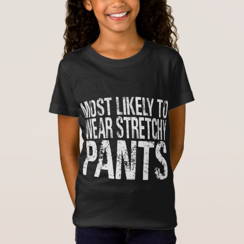 Most Likely To Wear Stretchy Pants Funny Thanksgiv T_Shirt
