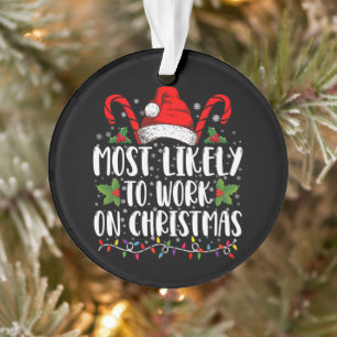 Most Likely To Work On Christmas Family Matching Ornament