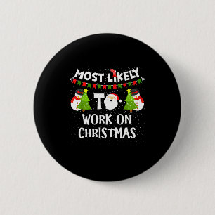 Most Likely To Work On Christmas Funny Xmas Matchi Button
