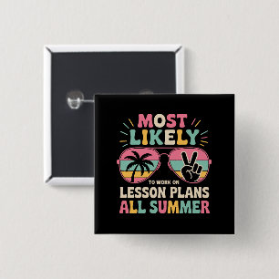 Most Likely To Work On Lesson Plans All Summer  Button
