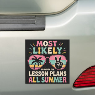 Most Likely To Work On Lesson Plans All Summer Car Magnet